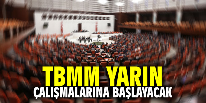 TBMM yarın çalışmalarına başlayacak