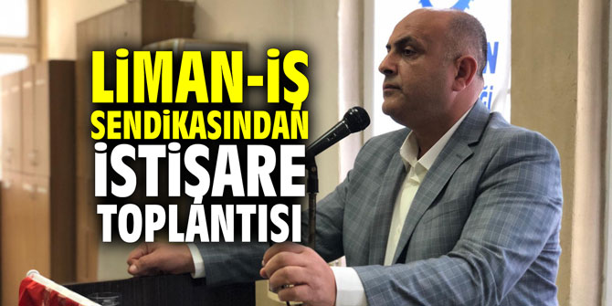 Liman-İş Sendikası'ndan istişare toplantısı