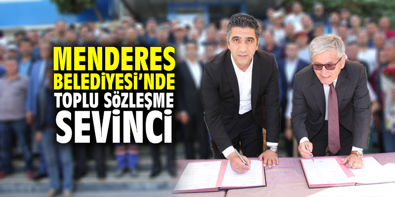 Menderes Belediyesi'nde toplu sözleşme sevinci