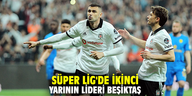 Süper Lig'de ikinci yarının lideri Beşiktaş