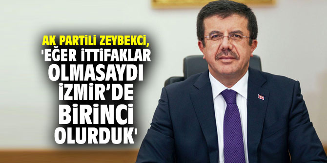 AK Partili Zeybekci'den flaş açıklama: 'Eğer ittifaklar olmasaydı İzmir’de birinci olurduk'