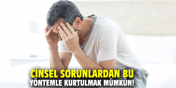 Cinsel sorunlardan bu yöntemle kurtulmak mümkün!