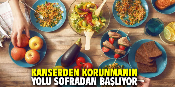 Uzmanı açıkladı: Kanserden korunmanın yolu sofradan başlıyor