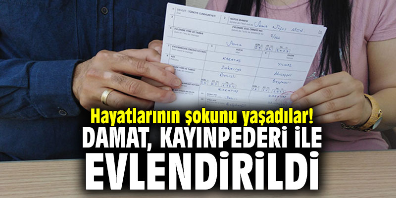 Hayatlarının şokunu yaşadılar! Damat, kayınpederi ile evlendirildi!