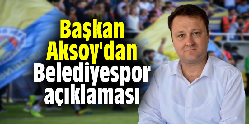 Başkan Aksoy'dan Menemen Belediyespor açıklaması