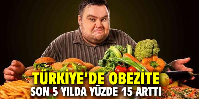 Türkiye’de obezite son 5 yılda yüzde 15 arttı