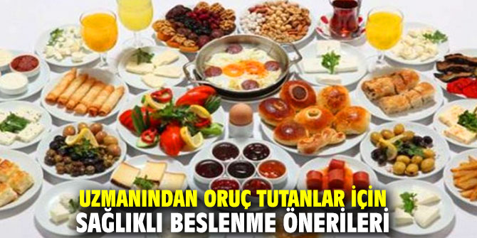 Uzmanından oruç tutanlar için sağlıklı beslenme önerileri