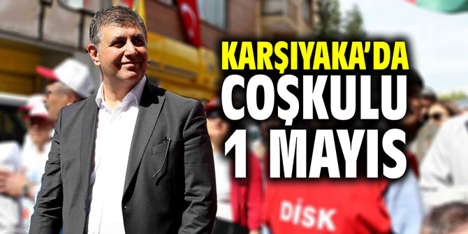Karşıyaka'da coşkulu 1 Mayıs