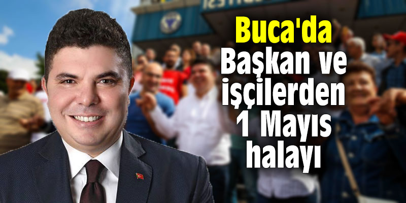 Buca'da Başkan ve işçilerden 1 Mayıs halayı