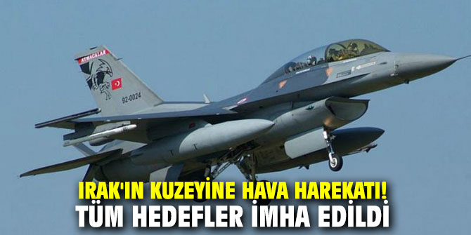 Irak'ın kuzeyine hava harekatı! Tüm hedefler imha edildi