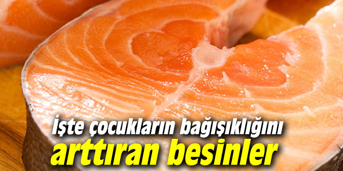 İşte çocukların bağışıklığını arttıran besinler