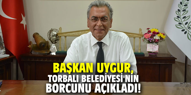 Başkan Uygur, Torbalı Beledi̇yesi'nin borcunu açıkladı!