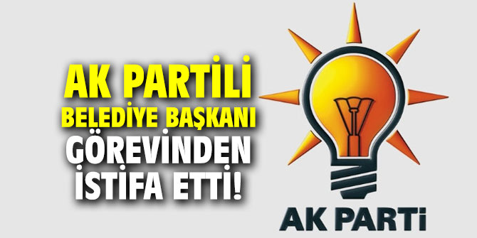AK Partili belediye başkanı görevinden istifa etti!