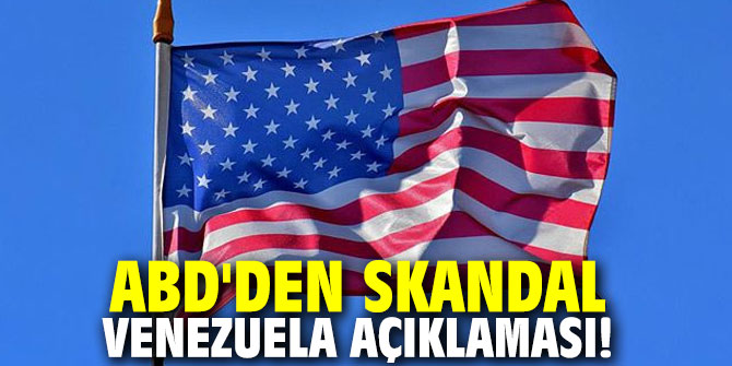 ABD'den skandal Venezuela açıklaması!