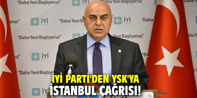 İYİ Parti'den YSK'ya İstanbul çağrısı!