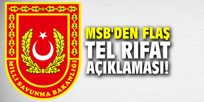 MSB'den flaş Tel Rıfat açıklaması!