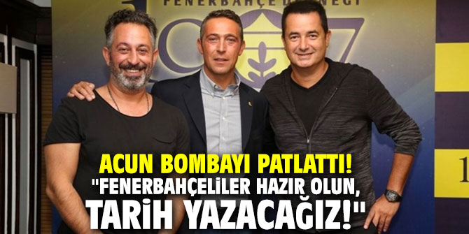 Acun bombayı patlattı! "Fenerbahçeliler hazır olun, tarih yazacağız!"