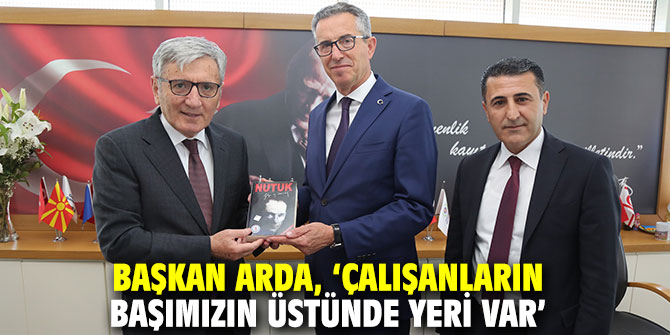 Başkan Halil Arda, ‘Çalışanların başımızın üstünde yeri var’