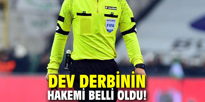 Dev derbinin hakemi belli oldu!
