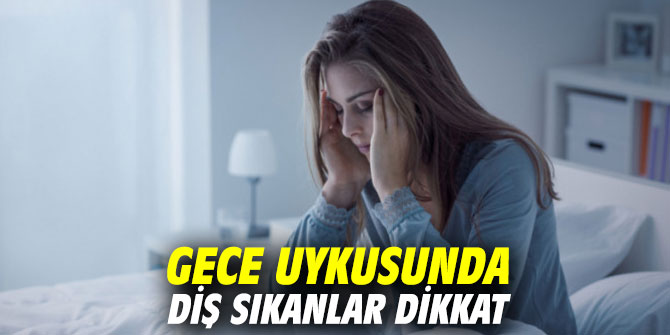 Gece uykusunda diş sıkanlar dikkat