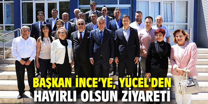 Başkan İnce’ye İl Başkanı Yücel'den hayırlı olsun ziyareti