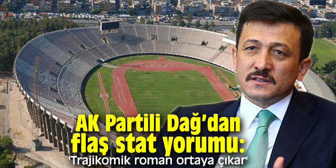 AK Partili Dağ’dan flaş stat yorumu: 'Trajikomik roman ortaya çıkar'