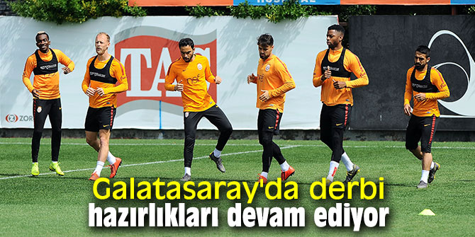Galatasaray'da derbi hazırlıkları devam ediyor