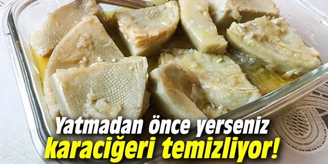 Yatmadan önce yerseniz karaciğeri temizliyor!