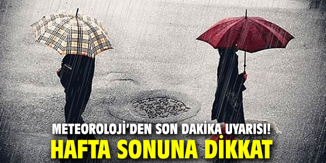 Meteoroloji’den son dakika uyarısı! Hafta sonuna dikkat
