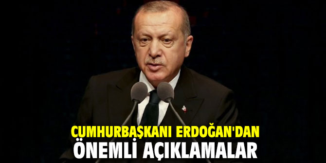 Cumhurbaşkanı Erdoğan'dan önemli açıklamalar