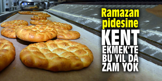 Ramazan pidesine Kent Ekmek'te bu yıl da zam yok