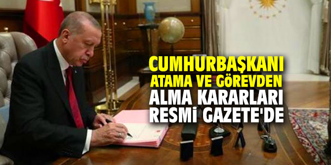 Cumhurbaşkanı Atama ve Görevden Alma Kararları Resmi Gazete'de