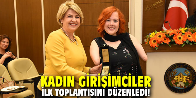 Kadın girişimciler ilk toplantısını düzenledi!
