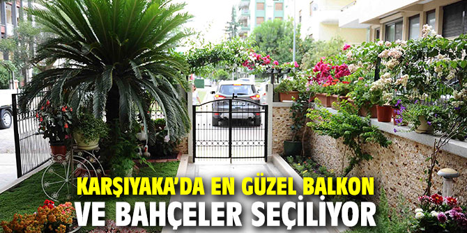 Karşıyaka'da 'En Güzel Balkon - Bahçe Yarışması’ başlıyor