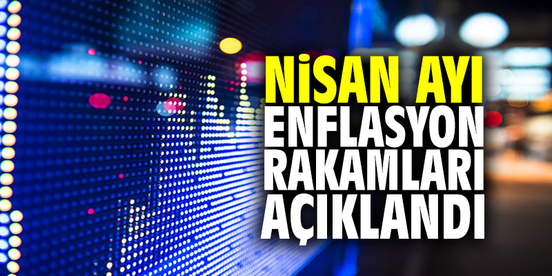 Nisan ayı enflasyon rakamları açıklandı