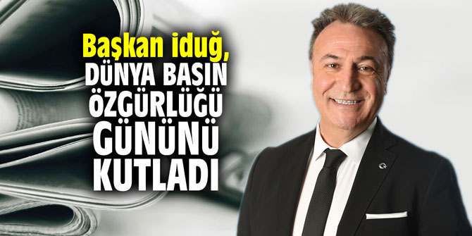 Başkan iduğ, Dünya Basın Özgürlüğü gününü kutladı