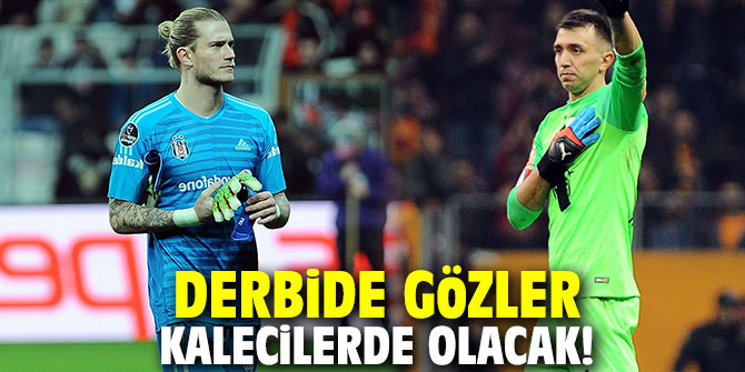 Derbide gözler kalecilerde olacak!