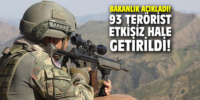Bakanlık açıkladı! 93 terörist etkisiz hale getirildi