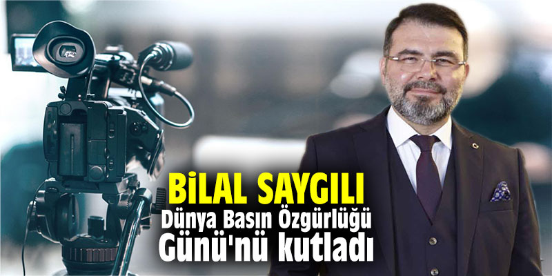 Bilal Saygılı, Dünya Basın Özgürlüğü Günü'nü kutladı