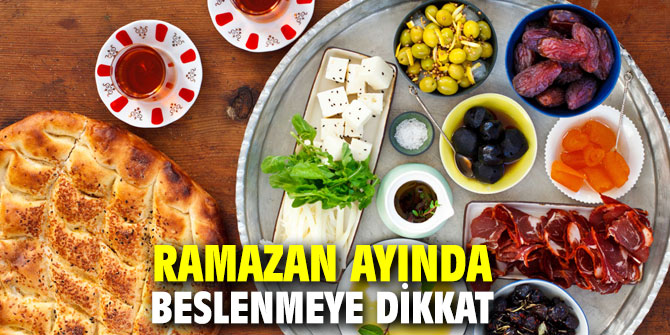 Ramazan ayında beslenmeye dikkat