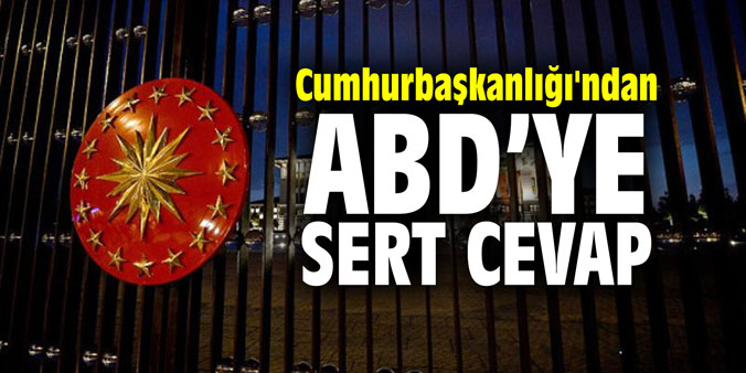 Cumhurbaşkanlığı'ndan ABD'ye sert cevap