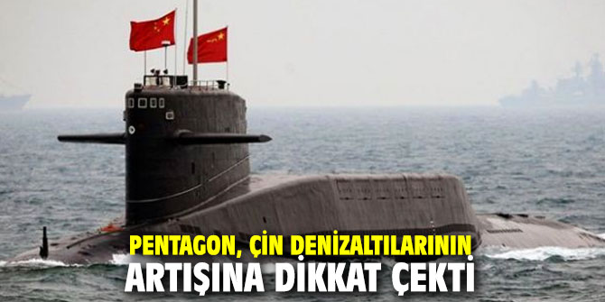 Pentagon, Çin denizaltılarının artışına dikkat çekti