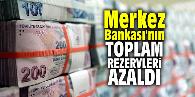 Merkez Bankası'nın toplam rezervleri azaldı !
