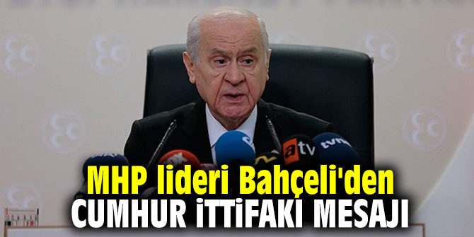 MHP lideri Bahçeli'den Cumhur İttifakı mesajı