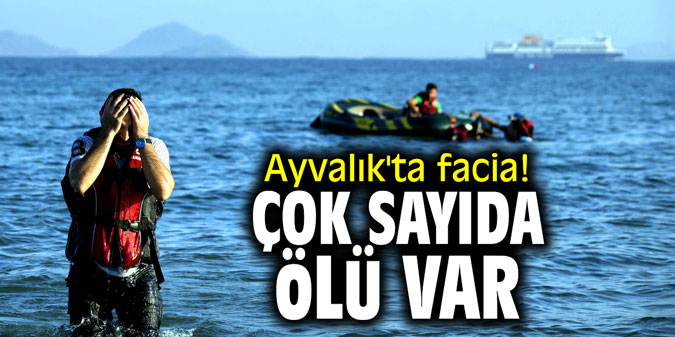 Ayvalık'ta facia! Çok sayıda ölü var!