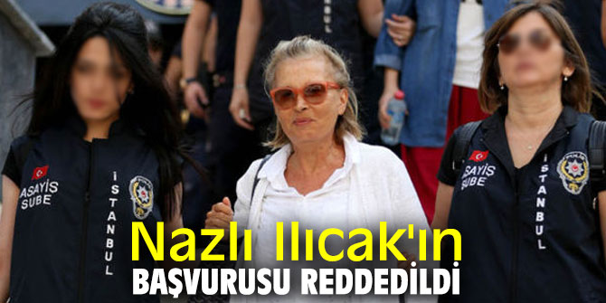 Nazlı Ilıcak'ın başvurusu reddedildi