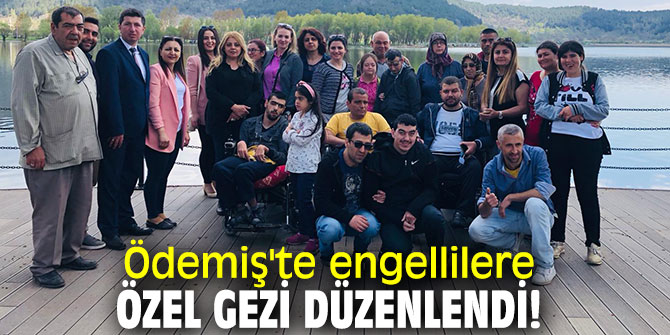 Ödemiş'te engellilere özel gezi düzenlendi!