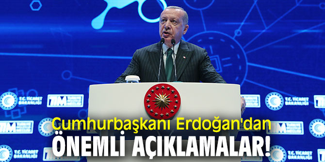 Cumhurbaşkanı Erdoğan'dan önemli açıklamalar!