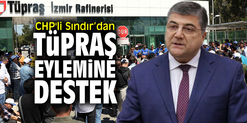 CHP'li Sındır’dan TÜPRAŞ eylemine destek