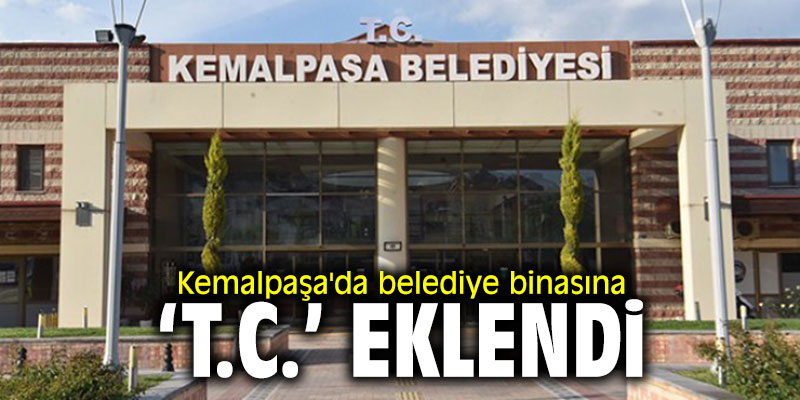 Kemalpaşa'da belediye binasına 'T.C.' eklendi